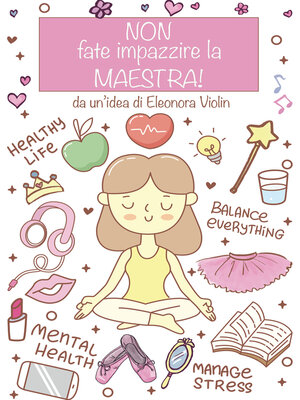 cover image of NON FATE IMPAZZIRE LA MAESTRA--da un&#39;idea di Eleonora Violin